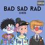 BAD SAD RAD (Explicit)