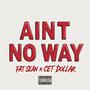 Ain't No Way (feat. Cet Dollar) [Explicit]