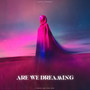 Are We Dreaming?