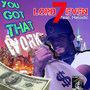 You Got That Work (Explicit)