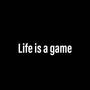 Life is a game