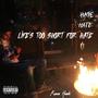 LIFE'S TOO SHORT FOR HATE (Explicit)