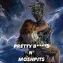 MOSHPITS N' PRETTY B****S (Explicit)