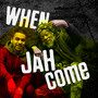 When Jah Come