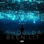 Shoulda Been Lit (Explicit)