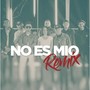 No Es Mío (Remix)