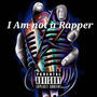 I Am not a Rapper (feat. A-City) [Explicit]