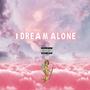 I Dream Alone (Explicit)