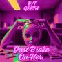 Just Broke On Her (Explicit)