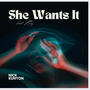 She Wants It (feat. A Tay) [Explicit]