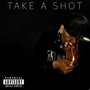 Take A Shot (A ** song) lol [Explicit]