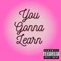 You Gona Learn (Explicit)