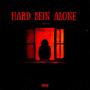 Hard Bein Alone (Explicit)