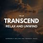 Transcend Relax And Unwind - Supremely Mellow And Tranquil Music, Vol. 30