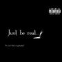 Just be Real (Explicit)