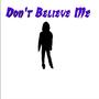 Don't Believe Me (Explicit)