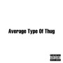 Average Type Of Thug (Explicit)