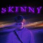 Skinny (Explicit)