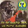 Yo No Quiero Ser Un Puto Zombie (Explicit)