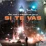 Si Te Vas (Explicit)