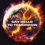 Say Hello To Tomorrow