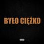 BYŁO CIĘŻKO (feat. Leo Ros) [Explicit]