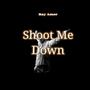 Shoot Me Down