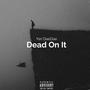 Dead On It (Explicit)