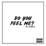 Do you feel me (Explicit)