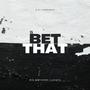 Bet That (feat. Locsta) [Explicit]