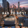 Had To Do It (Explicit)