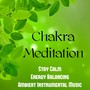 Chakra Meditation - Stay Calm Energy Balancing Ambient Instrumental Music for Massage Therapy