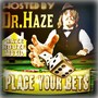 Place Your Bets (Hosted By Dr. Haze)