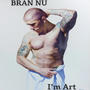 BRAN NU: I'm ART (Explicit)