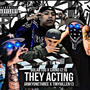 They Acting (feat. JanKyOneThree, TinyHillen13 & BIGLURCH.53o) [Explicit]