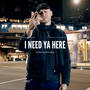 I Need Ya Here (Explicit)