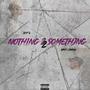 Nothing 2 Something (feat. WOLF-FAMINE) [Explicit]