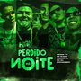 PERDIDO NA NOITE (Explicit)