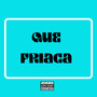 Que Friaca (Explicit)