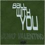 Ball With You (Explicit)