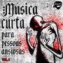 Música Curta para Pessoas Ansiosas, Vol. 1