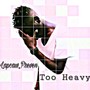 Too Heavy (Explicit)