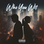 WHO YOU WIT (Explicit)