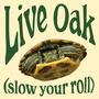 Live Oak (Slow Your Roll)