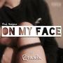 On My Face (Explicit)