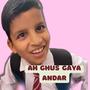 Ah Ghus Gaya Andar (Piyus Joshi) (feat. Piyus Joshi & Sourav Joshi)