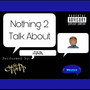 Nothing 2 Talk About (Explicit)