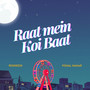 Raat Mein Koi Baat