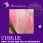 Eternal Life - Meditation And Relaxation Music
