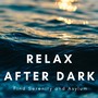 Relax After Dark – Calm Down & Chill Out, Smooth Piano Music, Stress Relief, Find Serenity and Asylum, Tranquility in Home SPA